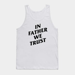 in father we trust Tank Top